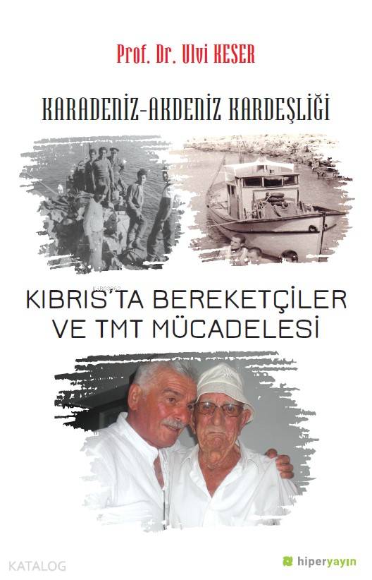 Karadeniz Akdeniz Kardeşliği Kıbrısta Bereketçiler ve TMT Müdacelesi | Ulvi Keser | Hiper Yayınları | 9786052817247 | 