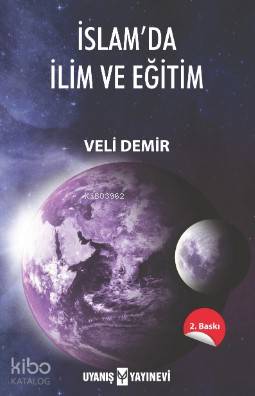  İslamda İlim ve Eğitim | Ahmet Bilgehan Arıkan | Veli Demir | Uyanış Yayınevi | 9786059069915 | 