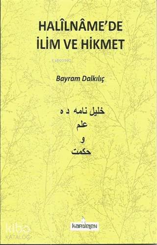  Halilnamede İlim ve Hikmet | Halilnamede İlim ve Hikmet | Bayram Dalkılıç | Kardelen Yayınları | 9786053513674 