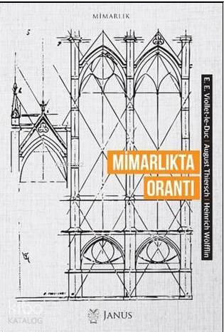  Mimarlıkta Orantı | E E Viollet le DucAugust ThierschHeinrich Wölfflin | Alp TümertekinNihat Ülner | Janus Yayınları | 9786257035095 | 