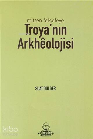 Mitten Felsefeye Troya'nın Arkheolojisi