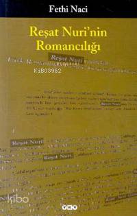  Reşat Nurinin Romancılığı | Fethi Naci | Yapı Kredi Yayınları ( YKY ) | 9789750805448 | 