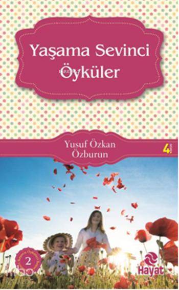  Yaşama Sevinci Öyküleri Başucu Öyküleri 2 | Yusuf Özkan Özburun | Fatıma Zehra Bayrak | Hayat Yayınları | 9789756700846 | 