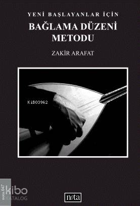  Yeni Başlayanlar İçin Bağlama Düzeni Metodu | Zakir Arafat | Nota Yayıncılık | 9789759152475 | 