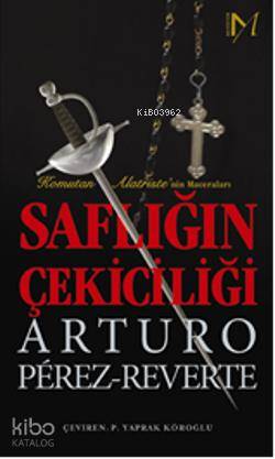  Saflığın Çekiciliği Komutan Matristenin Maceraları | Saflığın Çekiciliği Komutan Matristenin Maceraları | Arturo Perez Reverte | P Yaprak Köroğlu | Yapı Kredi Yayınları ( YKY ) | 9789750817526 