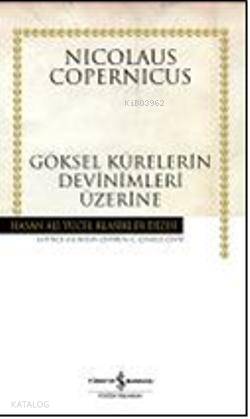  Göksel Kürelerin Devinimleri Üzerine (Ciltli) | Göksel Kürelerin Devinimleri Üzerine (Ciltli) | Nicolaus Copernicus | C Cengiz Çevik | Türkiye İş Bankası Kültür Yayınları | 9789944888790 