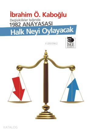 Değişiklikler Işığında 1982 Anayasası Halk Neyi Oylayacak | İbrahim Ö Kaboğlu | İmge Kitabevi Yayınları | 9789755336640 | 