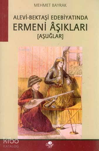 Alevi Bektaşi Edebiyatında Ermeni Aşıkları (Aşuğlar) | Alevi Bektaşi Edebiyatında Ermeni Aşıkları (Aşuğlar) | Mehmet Bayrak (Türkolog Kürdolog) | Öz Ge Yayınevi | 9789757861111 