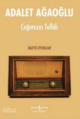  Çağımızın Tellalı (Ciltli) Radyo Oyunları | Çağımızın Tellalı (Ciltli) Radyo Oyunları | Adalet Ağaoğlu | Türkiye İş Bankası Kültür Yayınları | 9786053603948 