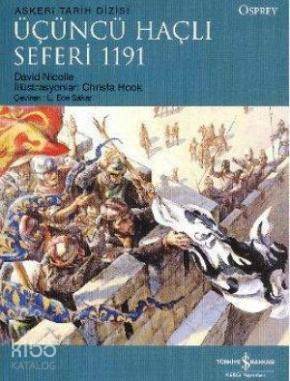  Üçüncü Haçlı Seferi 1191 | Üçüncü Haçlı Seferi 1191 | David Nicolle | L Ece Sakar | Türkiye İş Bankası Kültür Yayınları | 9786053604082 