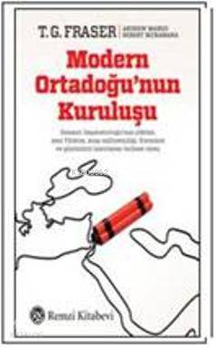  Modern Ortadoğunun Kuruluşu | Modern Ortadoğunun Kuruluşu | Andrew Mango | T G Fraser | T G FraserAndrew Mango | Füsun Doruker | Remzi Kitabevi | 9789751414670 