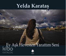  Ey Aşk Hevesten Yarattım Seni | Yelda Karataş | Ihlamur Kitap | 9786054336678 | 