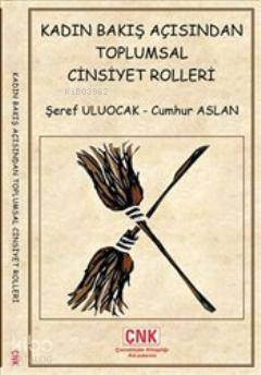  Kadın Bakış Açısından Toplumsal Cinsiyet Rolleri | Şeref Uluocak | Cumhur Aslan | Şeref UluocakCumhur Aslan | Çanakkale Kitaplığı | 9786058884991 | 