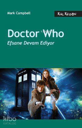  Doctor Who Efsane Devam Ediyor | Doctor Who Efsane Devam Ediyor | Mark Campbell | Irmak Yavlal | Kalkedon Yayıncılık | 9786054511440 