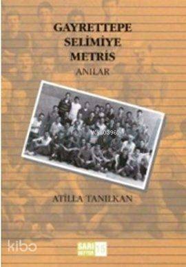  Gayrettepe Selimiye Metris Anılar | Gayrettepe Selimiye Metris Anılar | Atilla Tanılkan | Sosyal Tarih Yayınları | 9789758683871 