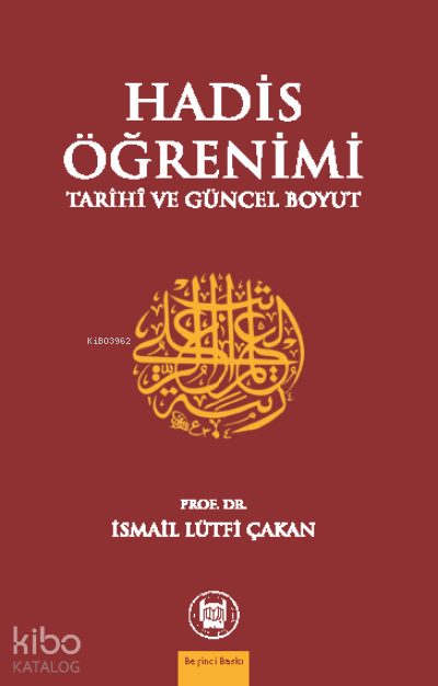  Hadis Öğrenimi Tarihi Ve Güncel Boyut | Hadis Öğrenimi Tarihi Ve Güncel Boyut | İsmail Lütfi Çakan | M Ü İlahiyat Fakültesi Vakfı Yayınları | 9789755482576 
