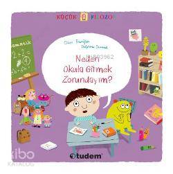  Neden Okula Gitmek Zorundayım Küçük Filozof Serisi (36 Yaş) | Oscar Brenifier | Figen Müge Erel | Delphine Durand | Tudem Yayınları Kültür | 9789944696364 | 