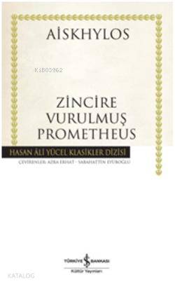  Zincire Vurulmuş Prometheus (Ciltli) | Zincire Vurulmuş Prometheus (Ciltli) | Aiskhülos | Azra Erhat Sabahattin Eyüboğlu | Türkiye İş Bankası Kültür Yayınları | 9786053607922 