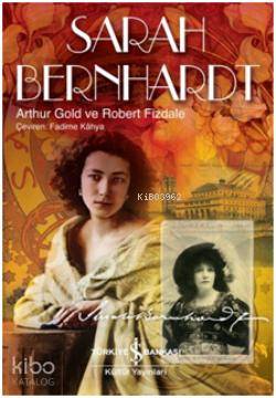  Sarah Bernhardt | Sarah Bernhardt | Arthur Gold | Robert Fizdale | Arthur GoldRobert Fizdale | Fadime Kahya | Türkiye İş Bankası Kültür Yayınları | 9786053607878 