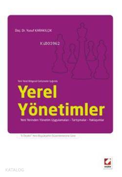  Yerel Yönetimler Yeni Yerinden Yönetim Uygulamaları Tartışmalar Yaklaşımlar | Yerel Yönetimler Yeni Yerinden Yönetim Uygulamaları Tartışmalar Yaklaşımlar | Yusuf Karakılçık | Seçkin Yayıncılık | 9789750223075 