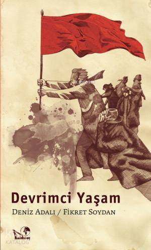  Devrimci Yaşam | Devrimci Yaşam | Deniz Adalı | Fikret Soydan | Deniz AdalıFikret Soydan | Mehmet Deniz Bölükbaşı | Kaldıraç Yayınevi | 9786055172015 