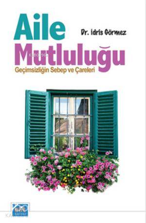  Aile Mutluluğu Geçimsizliğin Sebep ve Çareleri | Aile Mutluluğu Geçimsizliğin Sebep ve Çareleri | İdris Görmez | Elit Kültür Yayınları | 9789944995740 