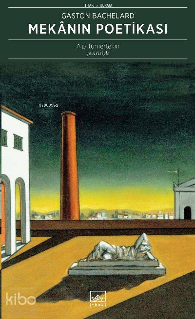  Mekânın Poetikası | Gaston Bachelard | Alp Tümertekin | Şükrü Karakoç | Yağmur Ceylan Uslu | İthaki Yayınları | 9786053753360 | 