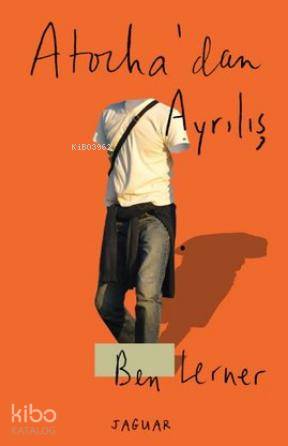  Atochadan Ayrılış | Ben Lerner | Jaguar Kitap | 9786056374364 | 