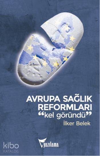  Avrupa Sağlık Reformları Kel Göründü | İlker Belek | Yazılama Yayınevi | 9786059988018 | 