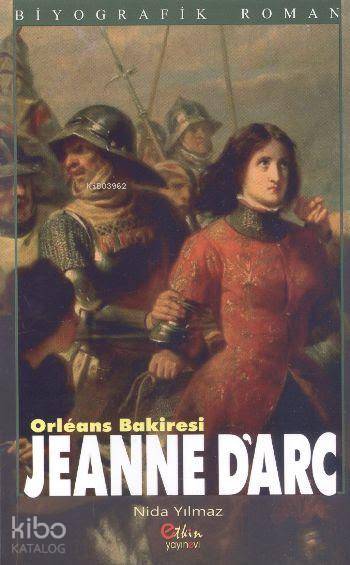  Orleans Bakiresi Jeanne Darc | Orleans Bakiresi Jeanne Darc | Nida Yılmaz | Etkin Yayınevi | 9789756391457 