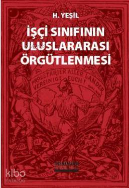  İşçi Sınıfının Uluslararası Örgütlenmesi | İşçi Sınıfının Uluslararası Örgütlenmesi | H Yeşil | Dönüşüm Yayınları | 9789758286232 