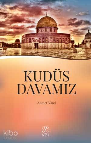  Kudüs Davamız | Kudüs Davamız | Ahmet Varol | Nida Yayıncılık | 9786054605446 