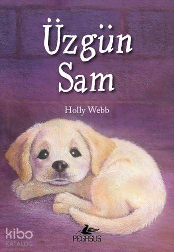  Üzgün Sam | Holly Webb | Zeynep Çamaş | Pervin Salman | Ezgi Gültekin | Pegasus Yayıncılık | 9786053433262 | 