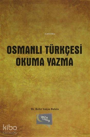  Osmanlı Türkçesi Okuma Yazma | Osmanlı Türkçesi Okuma Yazma | İsmail Doğan | Yaşar Hız | Refet Yalçın Balata | Gece Kitaplığı Yayınları | 9786053241089 