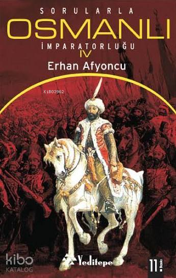  Sorularla Osmanlı İmparatorluğu IV | Erhan Afyoncu | Mustafa Karagüllüoğlu | Medine Efe | Burhan Maden | Yeditepe Yayınevi | 9789756480120 | 