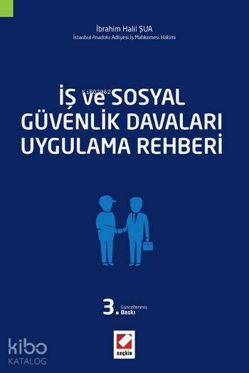  İş ve Sosyal Güvenlik Davaları Uygulama Rehberi | İbrahim Halil Şua | Seçkin Yayıncılık | 9789750232558 | 