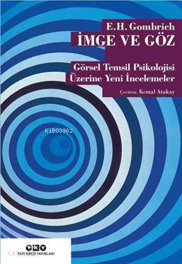  İmge ve Göz Görsel Temsil Psikolojisi Üzerine Yeni İncelemeler | İmge ve Göz Görsel Temsil Psikolojisi Üzerine Yeni İncelemeler | Ernst H Gombrich | Kemal Atakay | Güven Turan | Yapı Kredi Yayınları ( YKY ) | 9789750831713 