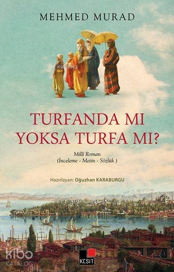  Turfanda mı Yoksa Turfa mı | Mehmed Murad | Hüseyin Özkan | Özlem Özkan | Oğuzhan Karaburgu | Kesit Yayınları | 9786059100786 | 