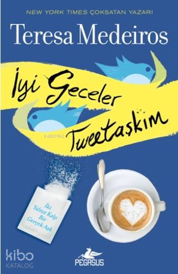  İyi Geceler Tweetaşkım İki Yalnız Kalp Bir Gerçek Aşk | Teresa Medeiros | Tuba Özkat | İlker Sönmez | Ezgi Gültekin | Pınar Yıldız | Pegasus Yayıncılık | 9786053438502 | 
