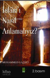  İslâmı Nasıl Anlamalıyız | İslâmı Nasıl Anlamalıyız | Muhammed Gazali | A Metin Osmanoğlu | EDT ERHAN GÜNGÖR | Ağaç Kitabevi Yayınları | 9789759044121 