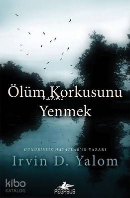  Ölüm Korkusunu Yenmek | Irvin D Yalom | Zeliha Babayiğit | Pegasus Yayıncılık | 9786052993095 | 