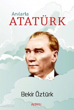  Anılarla Atatürk | Anılarla Atatürk | Bekir Öztürk | Bekir Öztürk | Altaylı Yayınları | 9786059630207 