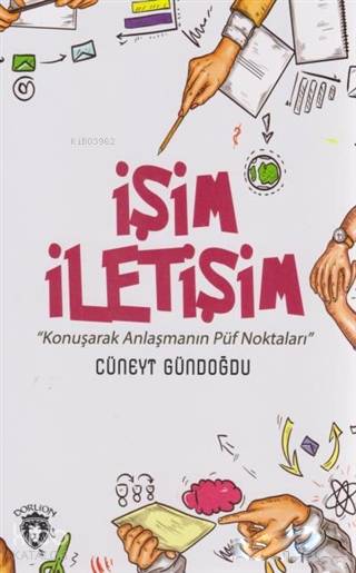  İşim İletişim Konuşarak Anlaşmanın Püf Noktaları | İşim İletişim Konuşarak Anlaşmanın Püf Noktaları | Cüneyt Gündoğdu | Dorlion Yayınevi | 9786052237113 