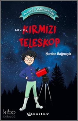  Küçük Astronomlar 1 Kırmızı Teleskop | Küçük Astronomlar 1 Kırmızı Teleskop | Meltem Erkmen | Nurdan Bağrıaçık | Epsilon Yayınevi | 9786051734019 