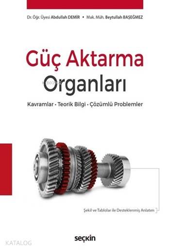  Güç Aktarma Organları Kavramlar – Teorik Bilgi – Çözümlü Problemler | Güç Aktarma Organları Kavramlar – Teorik Bilgi – Çözümlü Problemler | Abdullah DemirBeytullah Başeğmez | Seçkin Yayıncılık | 9789750247842 
