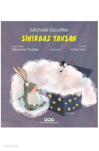  Sihirbaz Tavşan | Michael Escoffier | Korkut Erdur | Hazel Bilgen | Eleonore Thuillier | Yapı Kredi Yayınları ( YKY ) | 9789750843020 | 