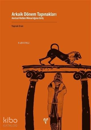  Arkaik Dönem Tapınakları Anıtsal Hellen Mimarlığına Giriş | Yaprak Eran | Ege Yayınları | 9786059680868 | 