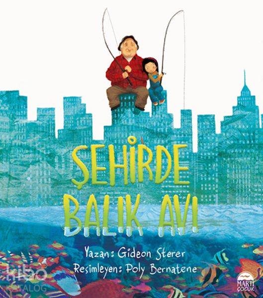  Şehirde Balık Avı | Gideon Sterer | Canan Bolel | Gamze Tuncel Demir | Martı Çocuk Yayınları | 9786050320510 | 