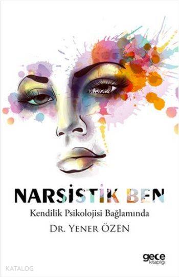  Narsistik Ben Kendilik Psikolojisi Bağlamında | Narsistik Ben Kendilik Psikolojisi Bağlamında | Yener Özen | Nurgül Hız | Gece Kitaplığı Yayınları | 9786051805078 