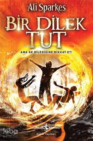  Bir Dilek Tut Ama Ne Dilediğine Dikkat Et | Bir Dilek Tut Ama Ne Dilediğine Dikkat Et | Ali Sparkes | Fügen Yavuz | Nevin Avan Özdemir | Türkiye İş Bankası Kültür Yayınları | 9786257999946 